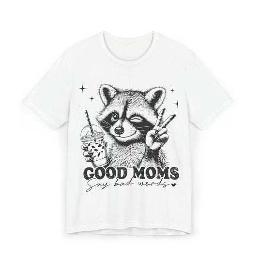 Funny Racoon Mom T-Shirt: Good Moms Say Bad Words