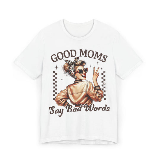 Mother's Day Good Mom's Say Bad Words Unisex Jersey T-Shirt, Funny Mom Tee, Gift for Mother's Day, Mom Life Shirt, Mommy Shirt
