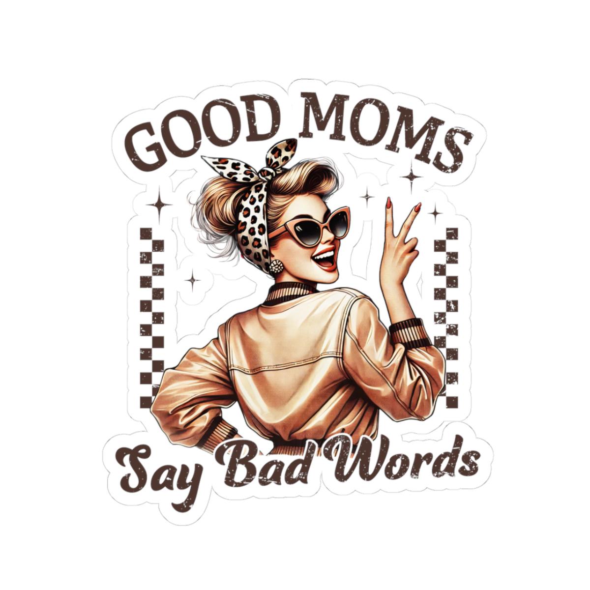 Good Moms Say Bad Words Sticker: Sassy Motherhood Decor